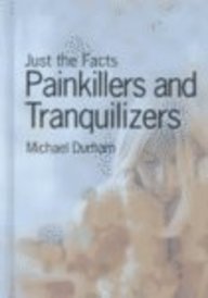 Painkillers and Tranquilizers (Just the Facts (Heinemann)) - Durham, Michael