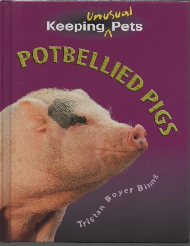 Potbellied Pigs (Keeping Unusual Pets) (9781403408280) by Binns, Tristan Boyer