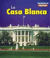 LA Casa Blanca / The White House (Simbolos De Libertad / Symbols of Freedom) (Spanish Edition) (9781403429988) by Binns, Tristan Boyer