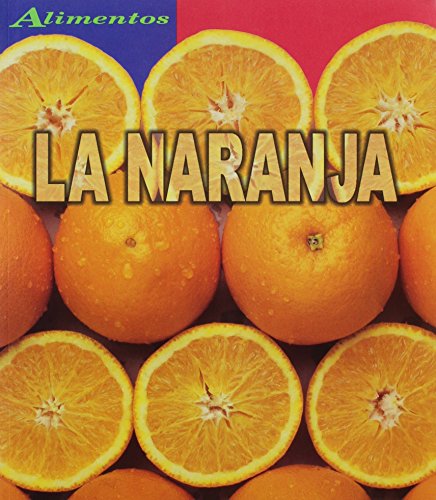 La Naranja/ Oranges (Alimentos/Food) (Spanish Edition) (9781403437426) by Spilsbury, Louise