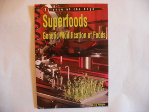 Stock image for Superfoods: Genetic Modification of Foods (Science at the Edge) for sale by Dailey Ranch Books