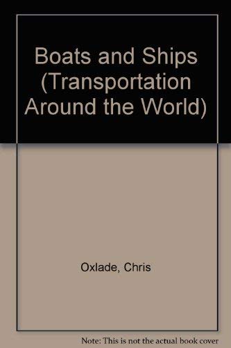 Boats and Ships (Transportation Around the World) (9781403441324) by Oxlade, Chris