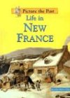 Stock image for Life in New France (Picture the Past) for sale by Ergodebooks