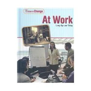 Stock image for At Work: Long Ago and Today (Times Change) for sale by Red's Corner LLC