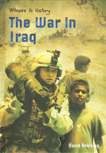 The War in Iraq (Witness to History) (9781403453235) by Downing, David