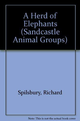 A Herd Of Elephants (Animal Groups) (9781403454164) by Spilsbury, Louise; Spilsbury, Richard