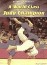 9781403455345: A World-Class Judo Champion (Making of a Champion)