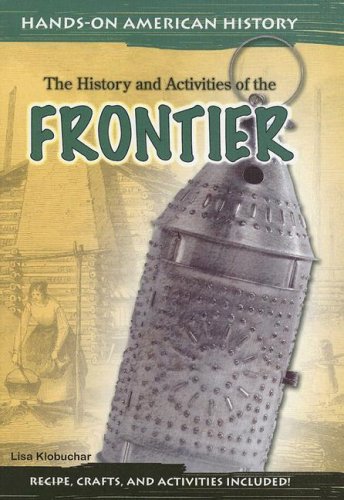 The History and Activities of the Frontier (Hands on American History) (9781403460561) by Klobuchar, Lisa