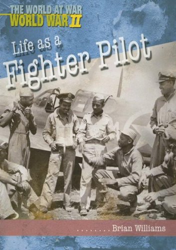 Life As a Fighter Pilot (The World at War, World War II) (9781403461957) by Williams, Brian