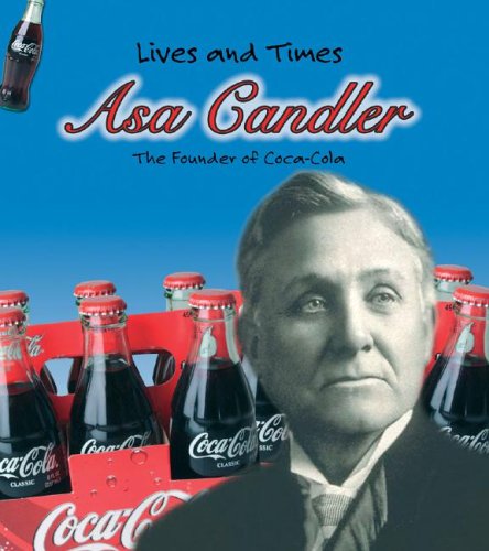 Stock image for Asa Candler: The Founder of Coca-Cola (Lives And Times) for sale by Hafa Adai Books