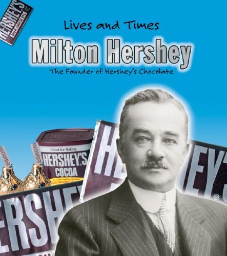 9781403463456: Milton Hershey: The Founder of Hershey's Chocolate (Lives And Times)