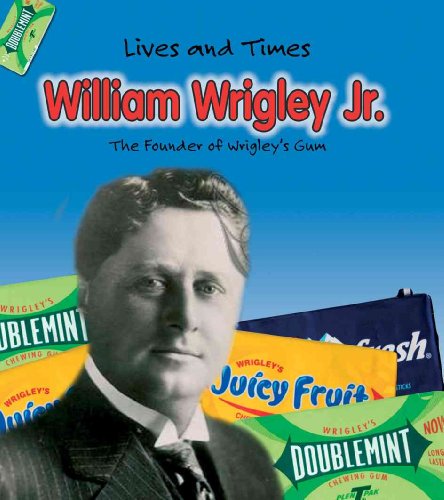 Imagen de archivo de William Wrigley Jr. : The Founder of Wrigley's Gum a la venta por Better World Books