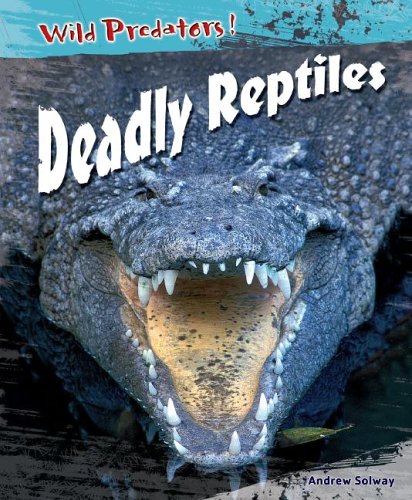 Deadly Reptiles (Wild Predators) (9781403465689) by Solway, Andrew