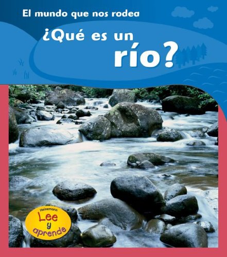 Que es un Rio?/ What is a River? (El Mundo Que Nos Rodea Heinemann Lee Y Aprende/ Heinemann Read and Learn (Spanish)) (Spanish Edition) (9781403465849) by Hughes, Monica