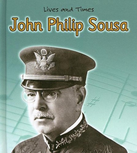 Stock image for John Philip Sousa: The King Of March Music (Lives And Times) for sale by Blue Vase Books