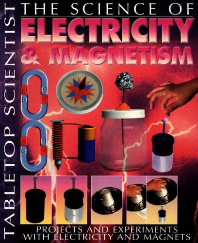 9781403472908: The Science of Electricity & Magnetism: Projects and Experiments With Electricity And Magnets (Tabletop Scientist)