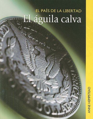 Stock image for La Aguila Calva / The Bald Eagle: 1 (El Pais De La Libertad / Land of the Free) (Spanish Edition) for sale by Dream Books Co.