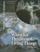 Stock image for When Ice Threatened Living Things: The Pleistocene (Prehistoric North America) for sale by More Than Words