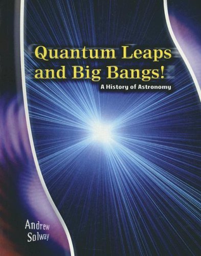 Beispielbild fr Quantum Leaps and Big Bangs!: A History of Astronomy (Stargazers' Guides) zum Verkauf von Redux Books