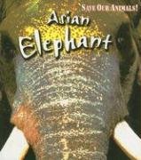 Asian Elephant (Save Our Animals!) (9781403478108) by Spilsbury, Louise; Spilsbury, Richard