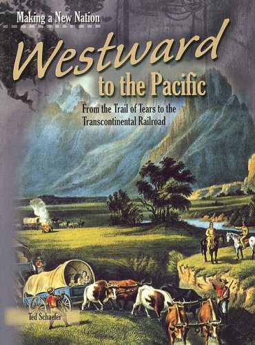 Stock image for Westward to the Pacific: From the Trail of Tears to the Ranscontinental Railroad (Making a New Nation) for sale by Irish Booksellers
