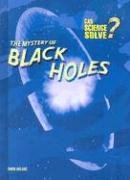 The Mystery of Black Holes (Can Science Solve?) (9781403483324) by Oxlade, Chris