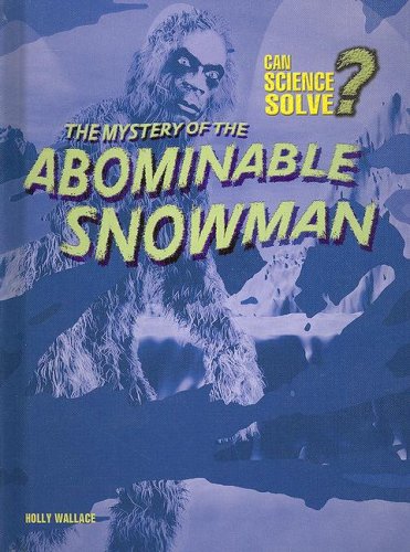 The Mystery of the Abominable Snowman (Can Science Solve) (9781403483355) by Wallace, Holly