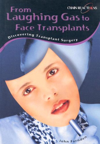 From Laughing Gas to Face Transplants: Discovering Transplant Surgery (Chain Reactions) (9781403488404) by Farndon, John