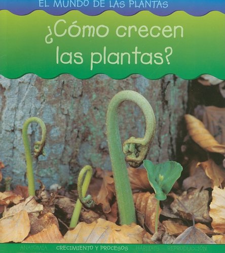 Como Crecen Las Plantas? (El Mundo De Las Plantas/world of Plants) (Spanish Edition) (9781403490773) by Spilsbury, Louise