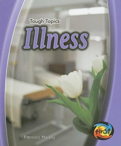 Illness (Heinemann First Library: Tough Topics) (9781403497772) by Patricia J. Murphy