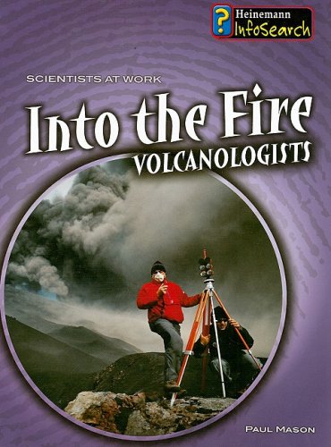 Into the Fire: Volcanologists (Scientists at Work) (9781403499509) by Mason, Paul