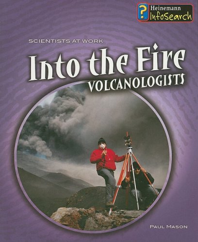 Into the Fire: Volcanologists (Scientists at Work) (9781403499578) by Mason, Paul