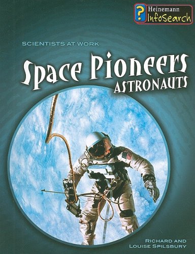 Space Pioneers: Astronauts (Scientists at Work) (9781403499585) by Spilsbury, Louise