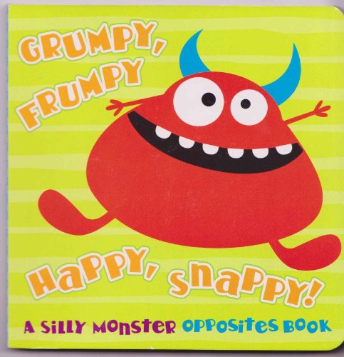 Stock image for Grumpy, Frumpy, Happy, Snappy A Silly Monster Opposites Book for sale by Gulf Coast Books