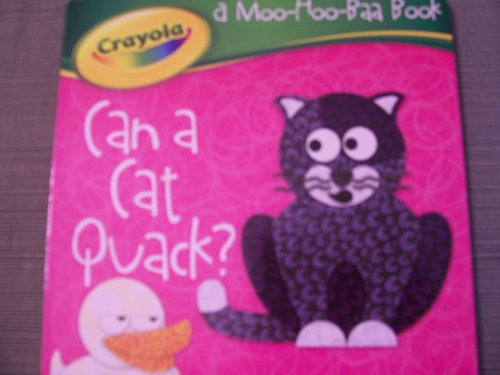 9781403760159: Can a Cat Quack? (A Moo-Hoo-Baa Book) (Crayola Board Book)