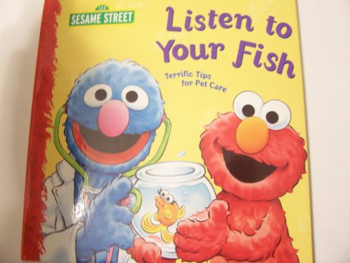 Stock image for Sesame Street Listen to Your Fish: Terrific Tips for Pet Care (2011) for sale by Reliant Bookstore