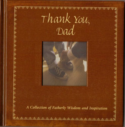 Imagen de archivo de Thank You, Dad a Collection of Fatherly Wisdom and Inspiration a la venta por boyerbooks