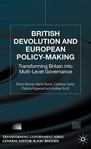 British Devolution and European Policy-Making: Transforming Britain into Multi-Level Governance (9781403900104) by Bulmer, S.; Burch, M.; Carter, C.; Hogwood, P.; Scott, A.