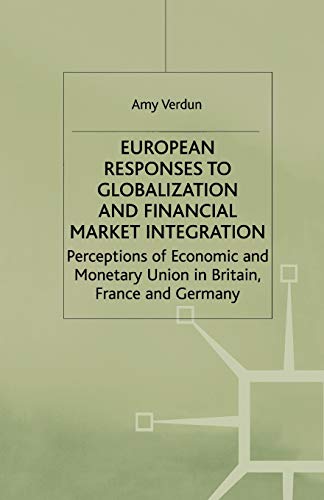 Beispielbild fr European Responses to Globalization and Financial Market Integration: Perceptions of Economic and Monetary Union in Britain, France and Germany (International Political Economy Series) zum Verkauf von Anybook.com