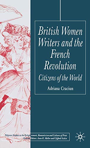 Stock image for British Women Writers and the French Revolution: Citizens of the World (Palgrave Studies in the Enlightenment, Romanticism and Cultures of Print) for sale by Ergodebooks