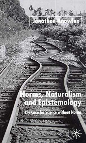 Norms, Naturalism and Epistemology: The Case for Science without Norms