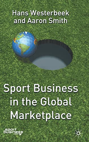 Sport Business in the Global Marketplace (Finance and Capital Markets) (9781403903006) by Hans Westerbeek; Aaron Smith