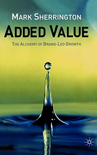 Stock image for Added Value : The Alchemy of Brand-Led Growth for sale by Better World Books