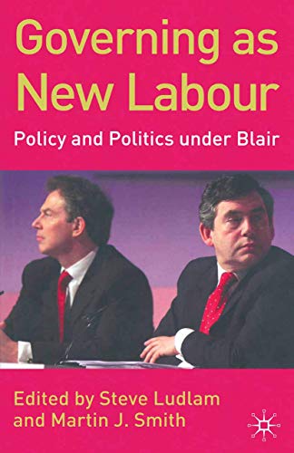 Stock image for Governing as New Labour: Policy and Politics Under Blair for sale by AwesomeBooks