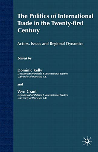 Stock image for The Politics of International Trade in the 21st Century: Actors, Issues and Regional Dynamics (International Political Economy Series) for sale by Bookoutlet1