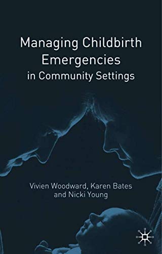 Managing Childbirth Emergencies in Community Settings (9781403905178) by Vivien Woodward