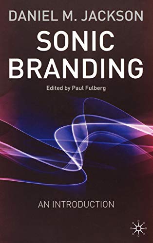 Sonic Branding: An Essential Guide to the Art and Science of Sonic Branding (9781403905192) by Jackson, D.