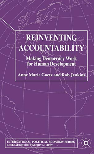 Reinventing Accountability: Making Democracy Work for Human Development (International Political Economy Series) (9781403906243) by Goetz, A.; Jenkins, R.