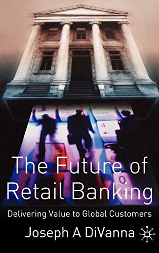 9781403911261: The Future of Retail Banking: Delivering Value to Global Customers