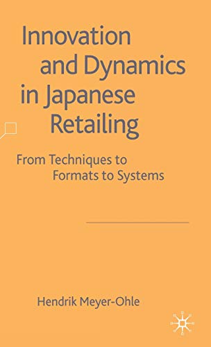 Imagen de archivo de Innovation and Dynamics in Japanese Retailing: From Techniques to Formats to Systems a la venta por Revaluation Books